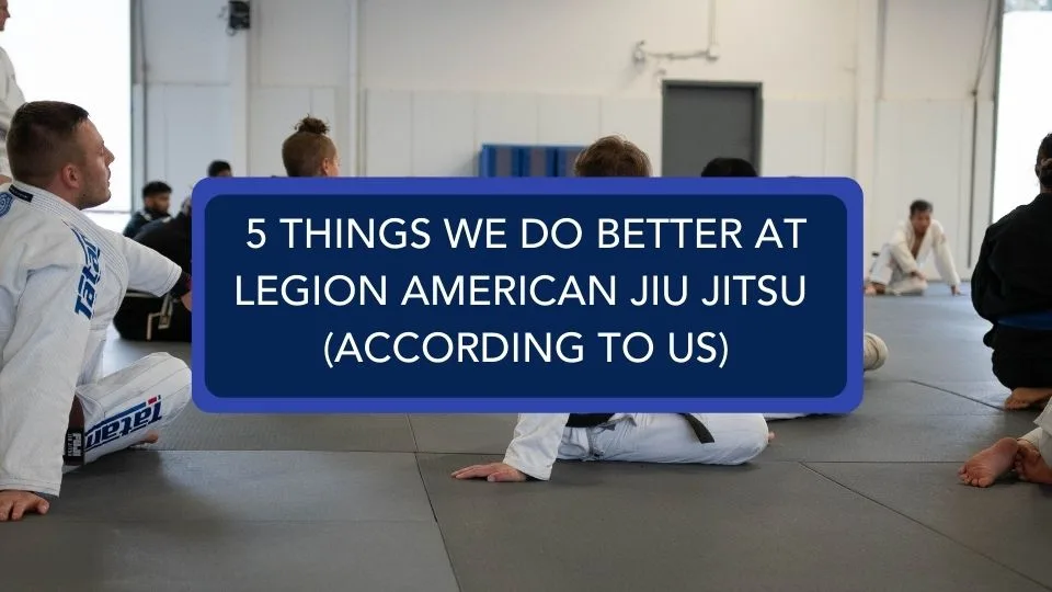 5 Things Legion American Jiu-Jitsu Does Better Than Other Academies
