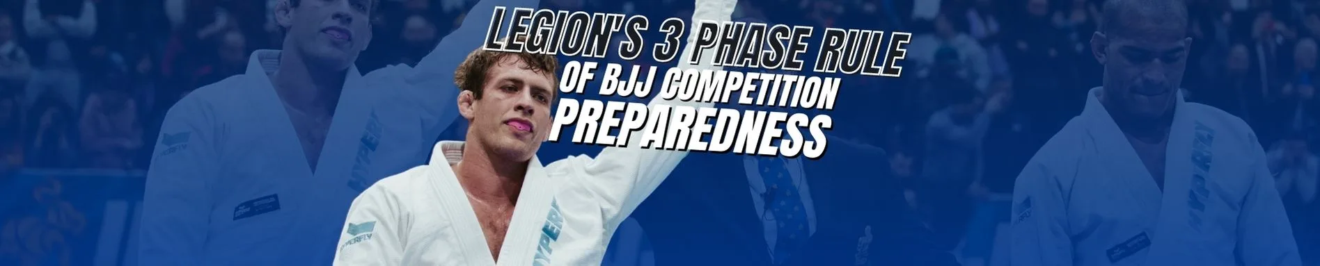 Legion’s 3 Phase Rule Of BJJ Competition Preparedness